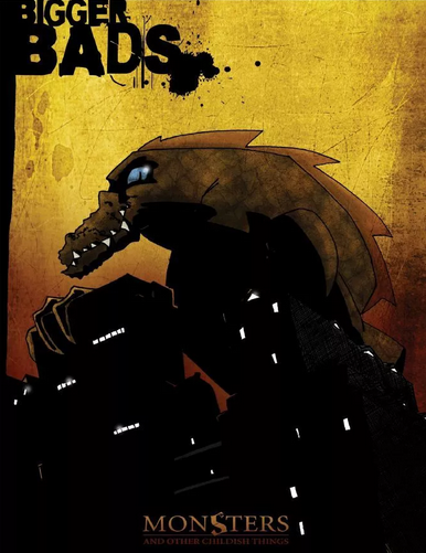 Bigger Bads (Monsters and other Childish Things)