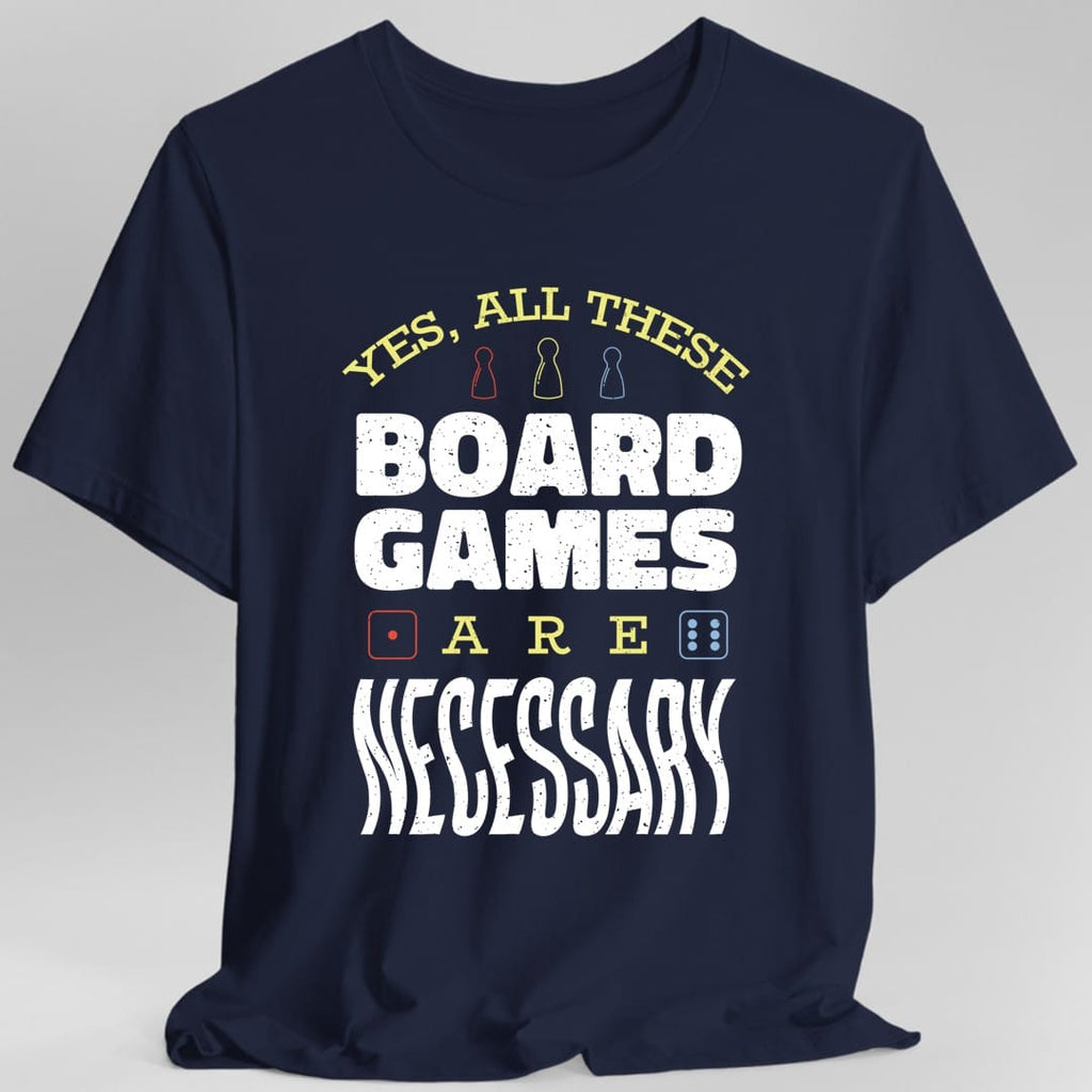 Yes All These Board Games Are Necessary T-shirt