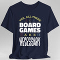 Yes All These Board Games Are Necessary T-shirt