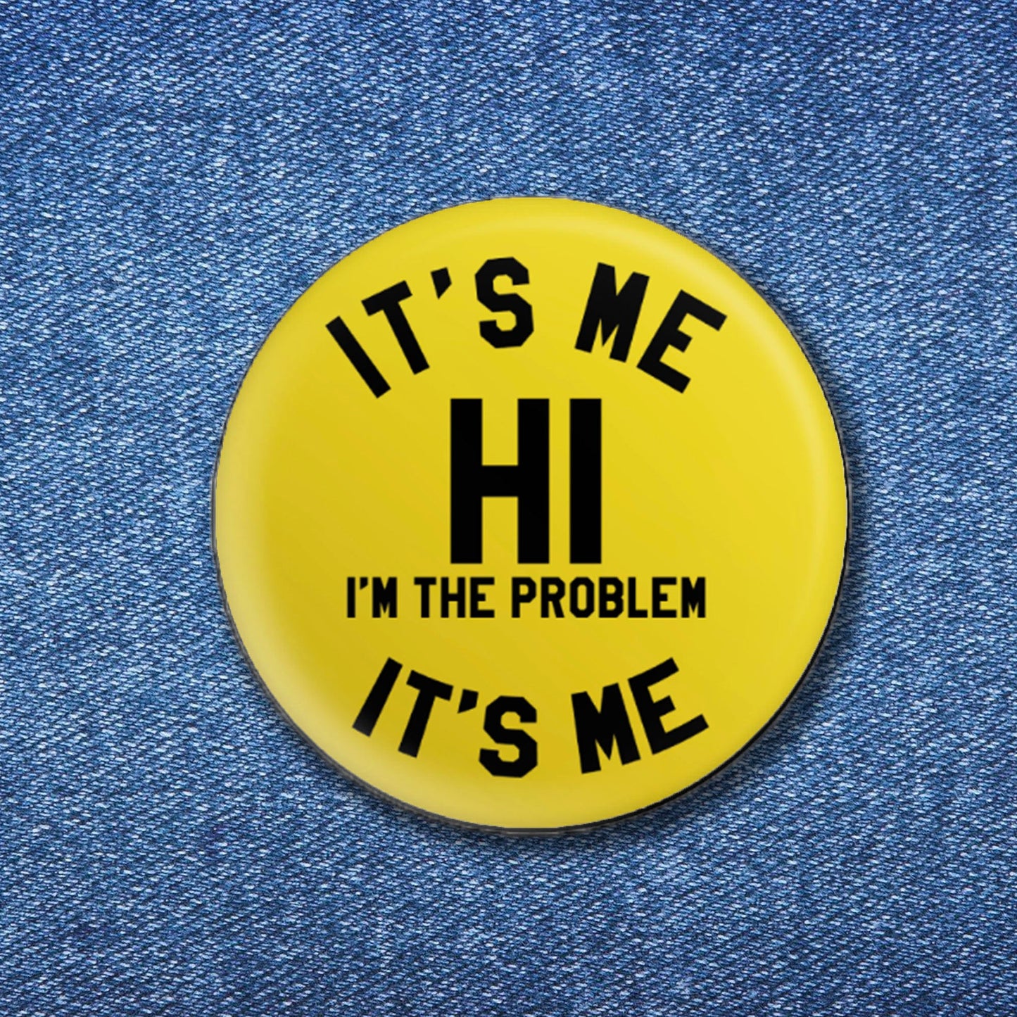 It's Me Hi I'm The Problem It's Me Button (1.50")