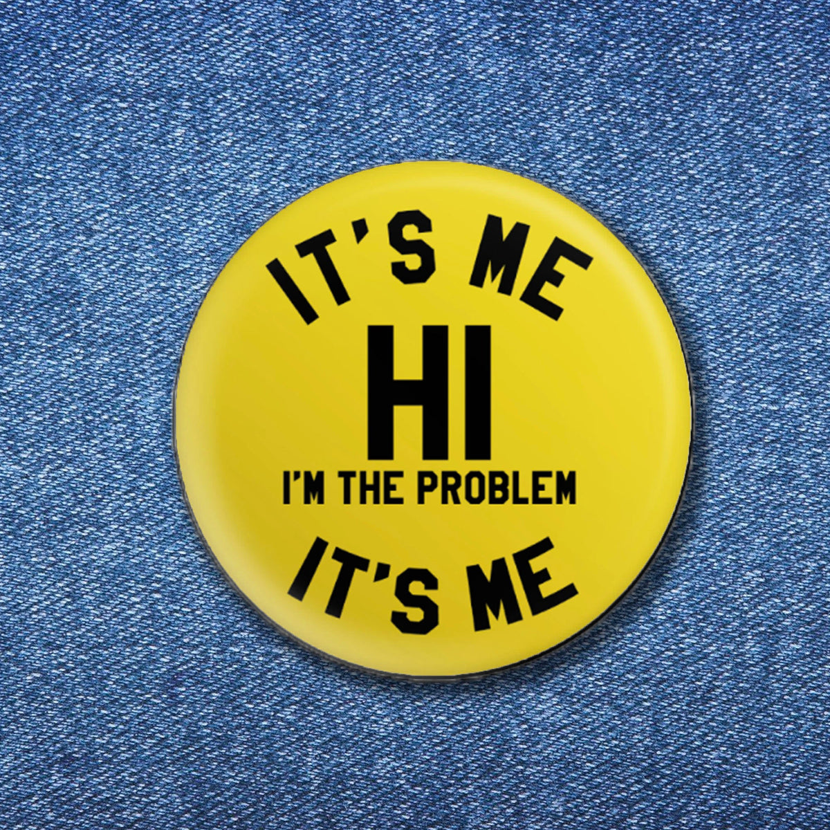 It's Me Hi I'm The Problem It's Me Button (1.50")