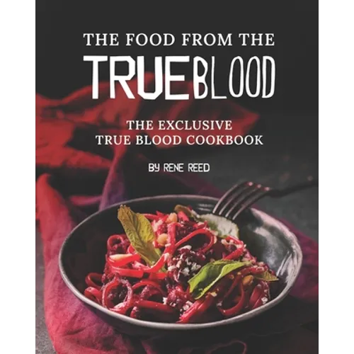 The Food from the True Blood: The Exclusive True Blood Cookbook