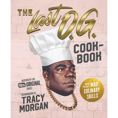 The Last O.G. Cookbook: How to Get Mad Culinary Skills