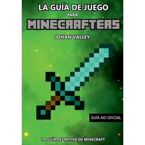 Guia de Juego para MINECRAFTERS: La Guía Definitiva de Minecraft