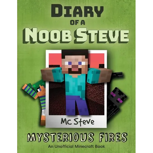 Diary of a Minecraft Noob Steve: Book 1 - Mysterious Fires