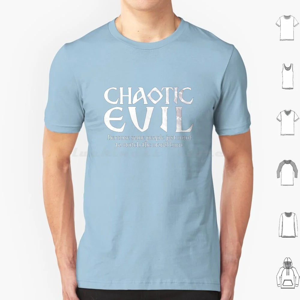 Chaotic Evil : Because Some People Just Want To Watch The World Burn T Shirt 6Xl Cotton Cool Tee Chaotic Evil Alignment And D D