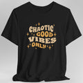 Chaotic Good Vibes Only T-Shirt