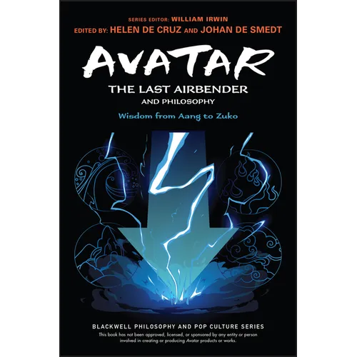 Avatar: The Last Airbender and Philosophy: Wisdom from Aang to Zuko