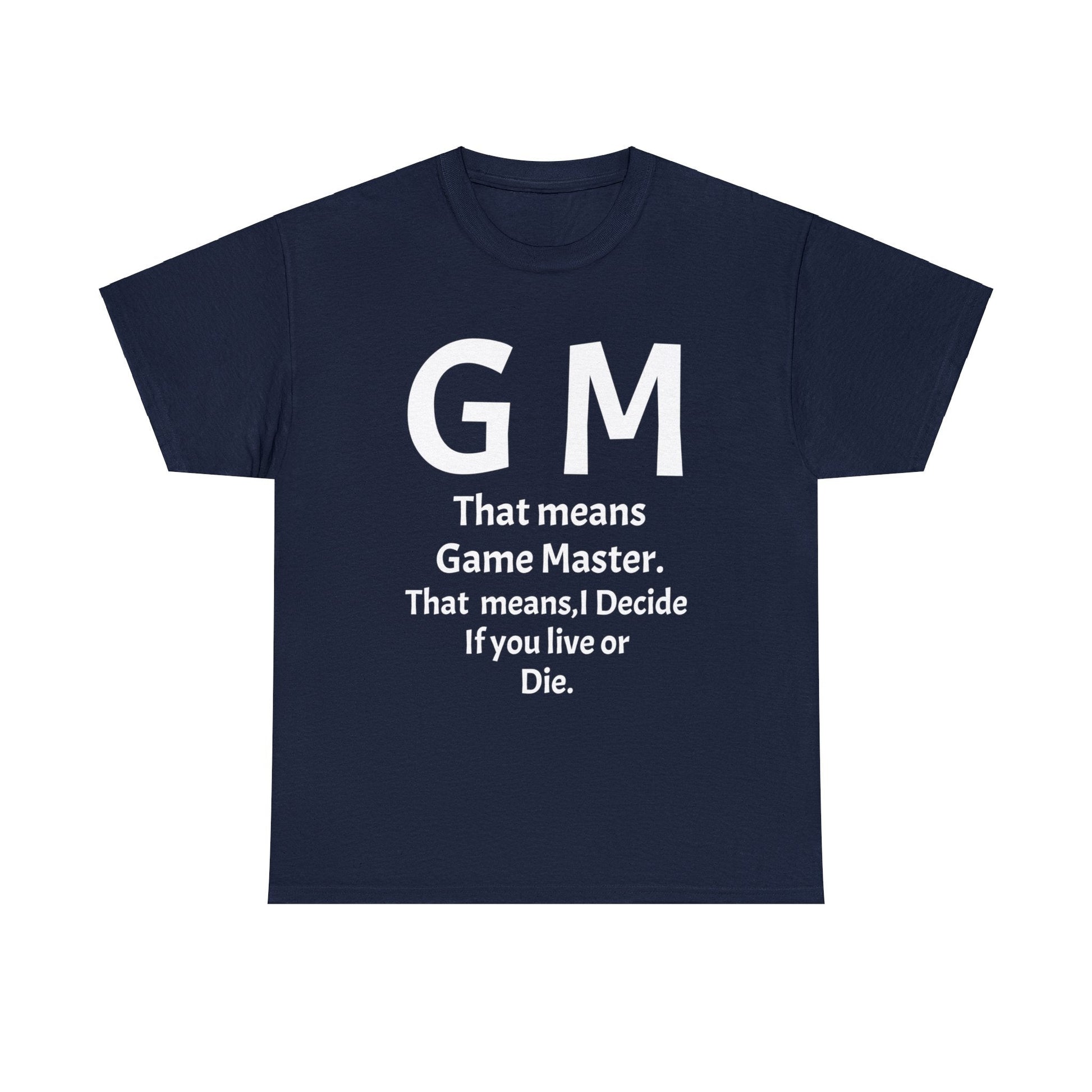 Game Master Means i decide if you live or die. Unisex Heavy Cotton Tee