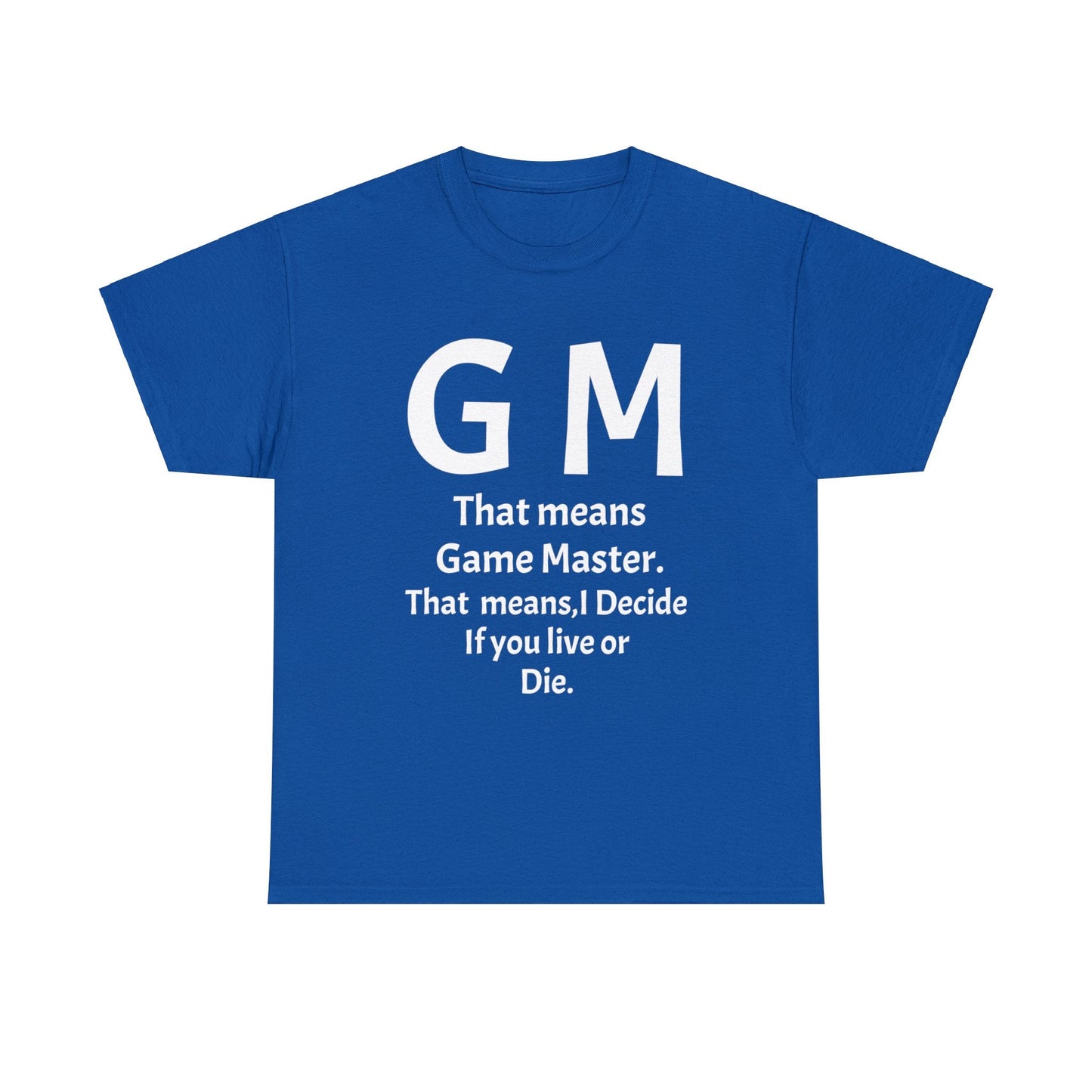 Game Master Means i decide if you live or die. Unisex Heavy Cotton Tee