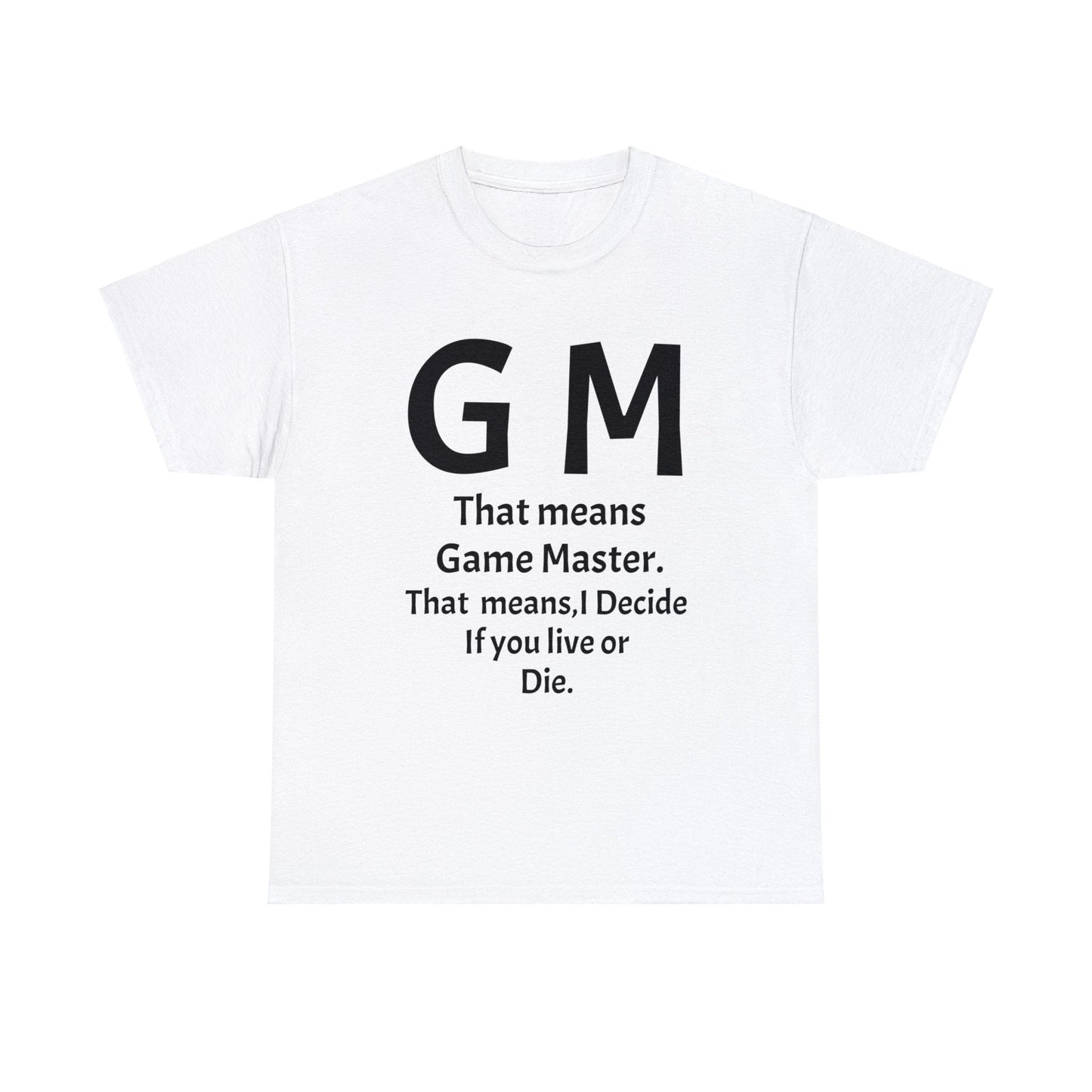 Game Master Means i decide if you live or die. Unisex Heavy Cotton Tee