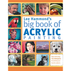 Lee Hammond's Big Book of Acrylic Painting: Fast, Easy Techniques for Painting Your Favorite Subjects - Paperback
