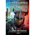 El Gambito de Kartoss (La senda del Chamán Libro 2): Serie LitRPG