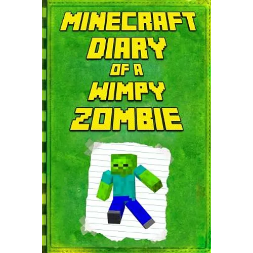 Minecraft: Diary of a Wimpy Zombie: Legendary Minecraft Diary. an Unofficial Minecraft Book
