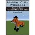 Easy Minecraft(R) Mod Programming: Learn to Code Minecraft(R) Mods with Kotlin