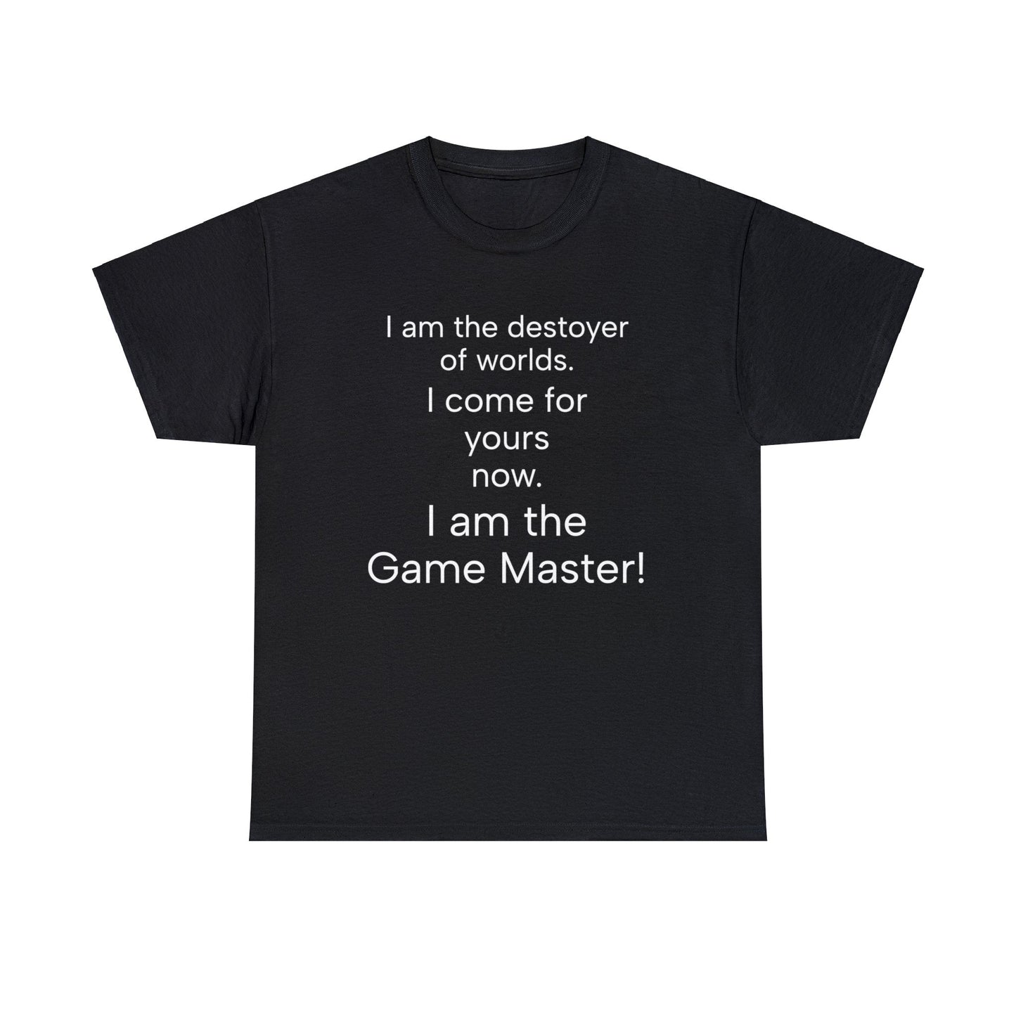 I am the destoyer of worlds, i am the game master. Unisex Heavy Cotton Tee