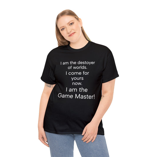 I am the destoyer of worlds, i am the game master. Unisex Heavy Cotton Tee