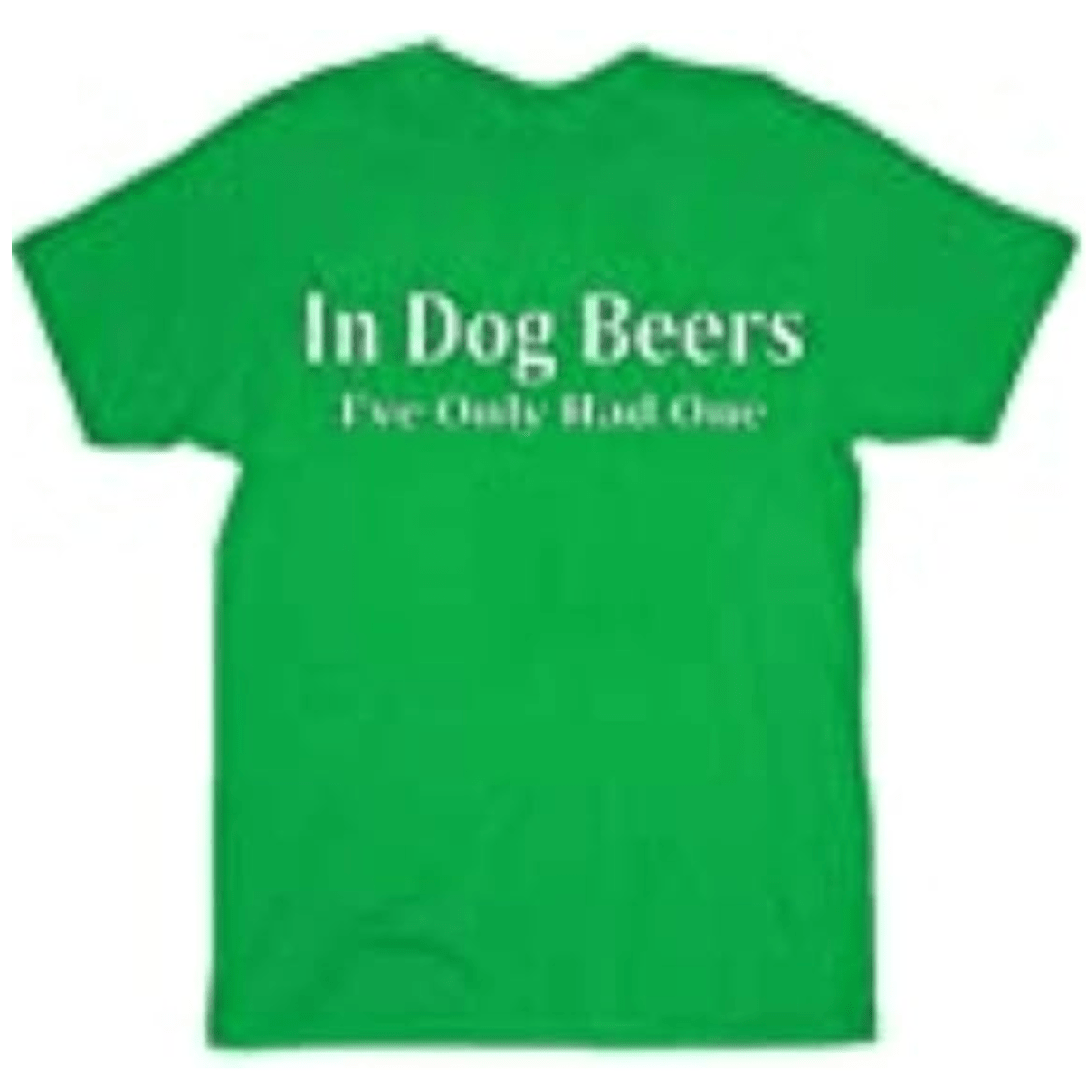 in Dog Beers I've Only Had One Black Adult T-Shirt Tee