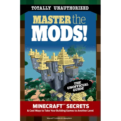 Master the Mods!: Minecraft(r)(Tm) Secrets & Cool Ways to Take Your Building Games to Another Level