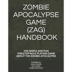 Zombie Apocalypse Game (Zag) Handbook: The Simple and Fun Tabletop Roleplaying Game about the Zombie Apocalypse - Paperback