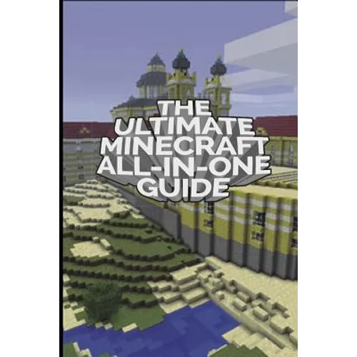 The Ultimate Minecraft All In One Guide: Minecraft Ultimate Unofficial Guides