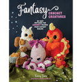 Fantasy Crochet Creatures: 28 Easy Patterns for Chonky Friends from Distant Realms