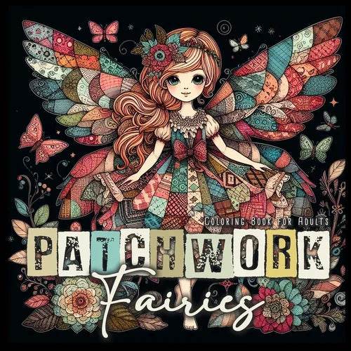 Patchwork Fairies Coloring Book for Adults: Patchwork Coloring Book for Adults Fairies Coloring Book Grayscale Fashion Patchwork Fairy Coloring Book - Paperback - 