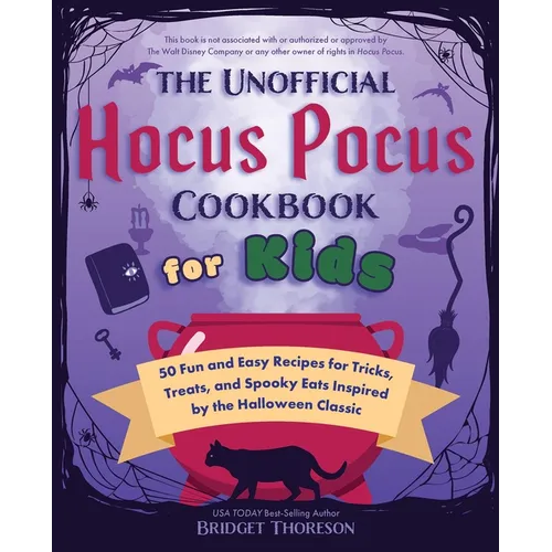 The Unofficial Hocus Pocus Cookbook for Kids: 50 Fun and Easy Recipes for Tricks, Treats, and Spooky Eats Inspired by the Halloween Classic