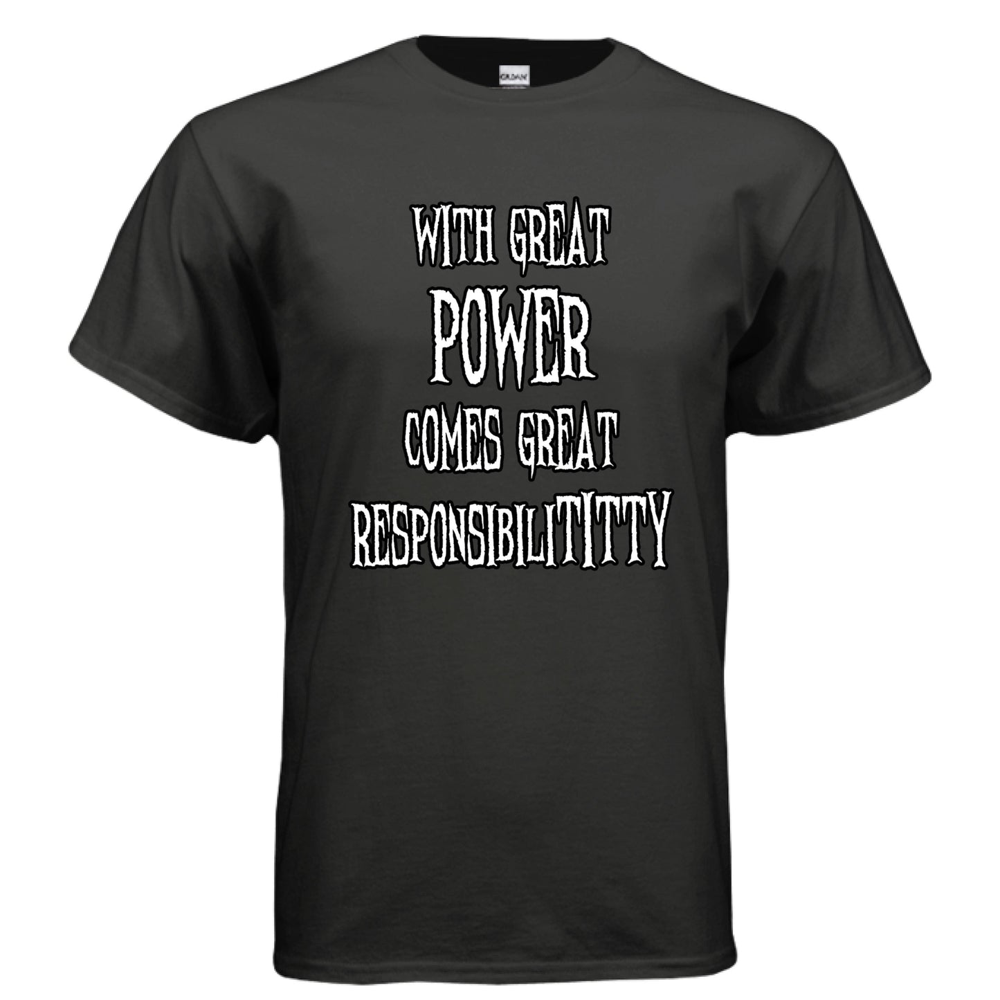 With Great Power Comes Great Responsibilititty T-shirt