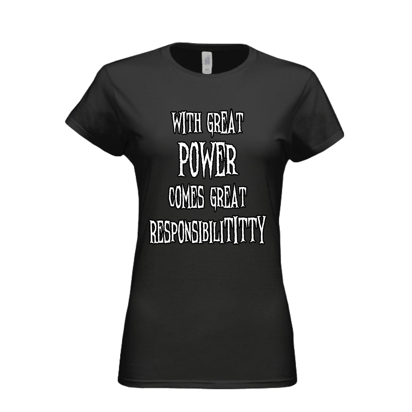 With Great Power Comes Great Responsibilititty Women's T-shirt