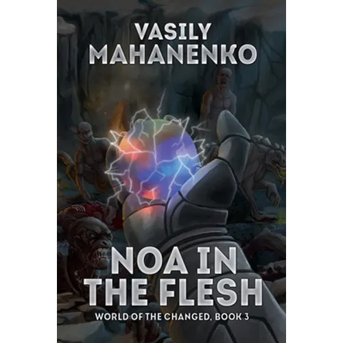Noa in the Flesh (World of the Changed Book #3): LitRPG Series