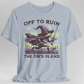 Off to Ruin the DM’s Plans T-shirt