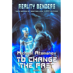 To Change the Past (Reality Benders Book #10): LitRPG Series
