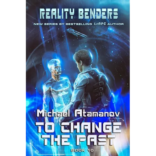 To Change the Past (Reality Benders Book #10): LitRPG Series - Paperback