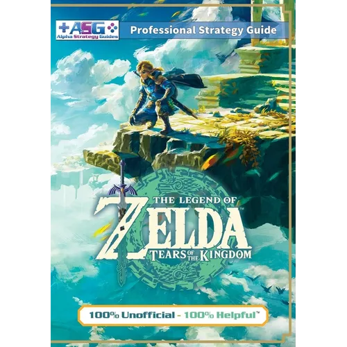 The Legend of Zelda Tears of the Kingdom Strategy Guide Book (Full Color): 100% Unofficial - 100% Helpful Walkthrough