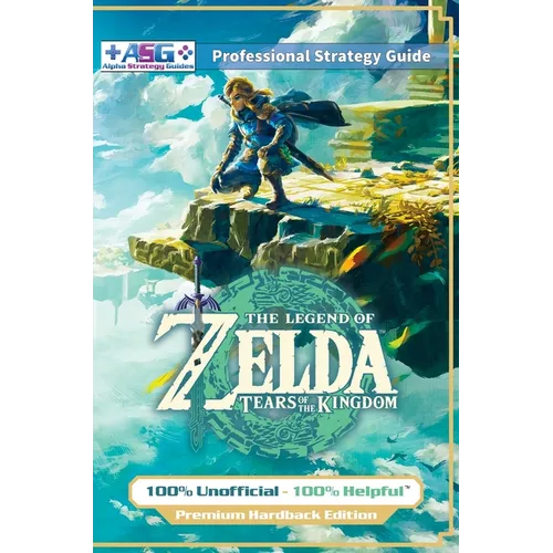 The Legend of Zelda Tears of the Kingdom Strategy Guide Book (Full Color - Premium Hardback): 100% Unofficial - 100% Helpful Walkthrough