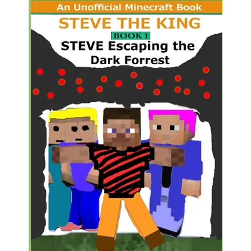 Steve The King Book 1: Steve Escaping The Dark Forrest: (An Unofficial Minecraft Book)