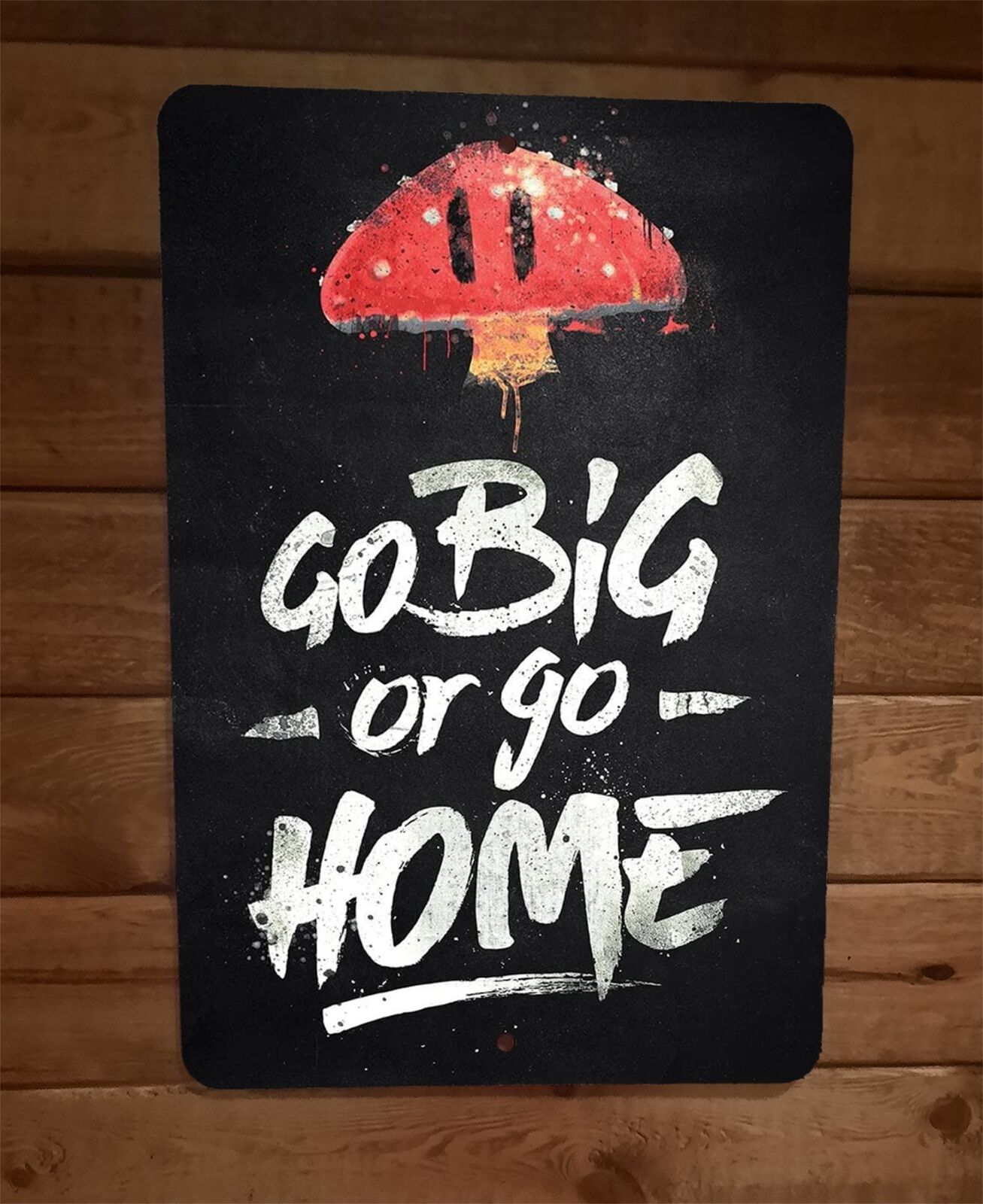 Go Big or Go Home Mushroom Mario Bros Video Game 8x12 Inch Metal Wall Sign Poster