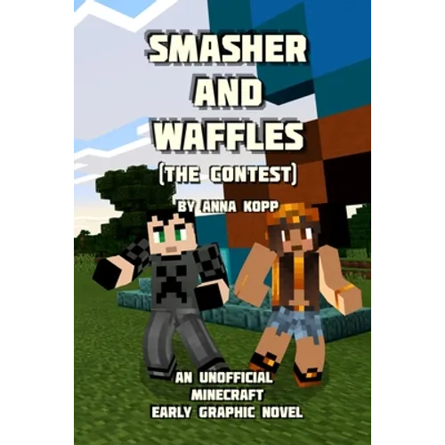 Smasher and Waffles: The Contest: An Unofficial Minecraft Early Graphic Novel