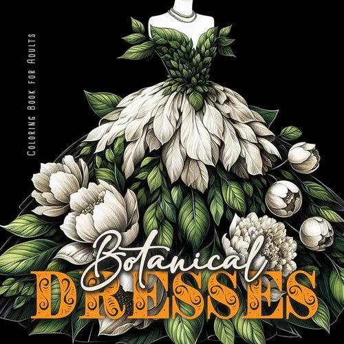 Botanical Dresses Coloring Book for Adults: Botanical Coloring Book for Adults Flower Dresses Coloring Book Grayscale Plants