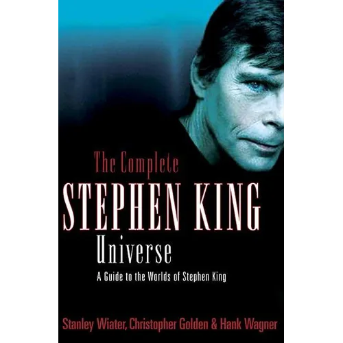 The Complete Stephen King Universe: A Guide to the Worlds of Stephen King