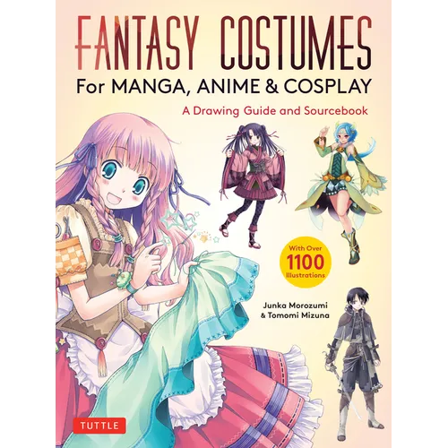 Fantasy Costumes for Manga, Anime & Cosplay: A Drawing Guide and Sourcebook (with Over 1100 Color Illustrations)