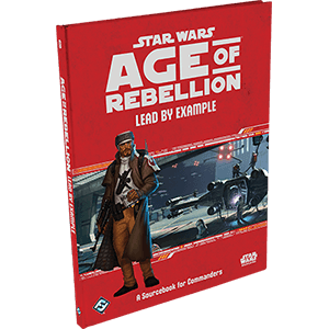 Star Wars: Age of Rebellion: Lead by Example - 