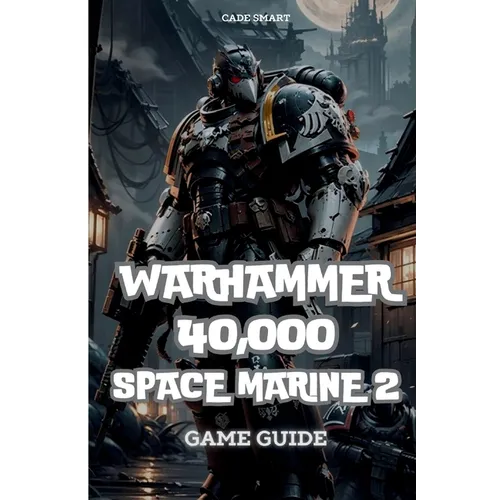 Warhammer 40,000: Space Marine 2 Game Guide: Secrets, Skills and strategies to Survive