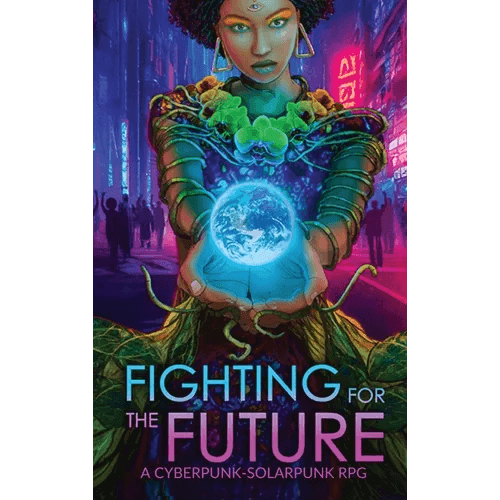 Fighting for the Future: A Cyberpunk-Solarpunk RPG - Hardcover - 