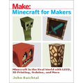 Minecraft for Makers: Minecraft in the Real World with Lego, 3D Printing, Arduino, and More!