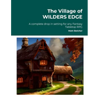 The Village of WILDERS EDGE A complete drop in setting for any Fantasy Tabletop RPG: A complete drop in setting for any Fantasy Tabletop RPG - Paperback