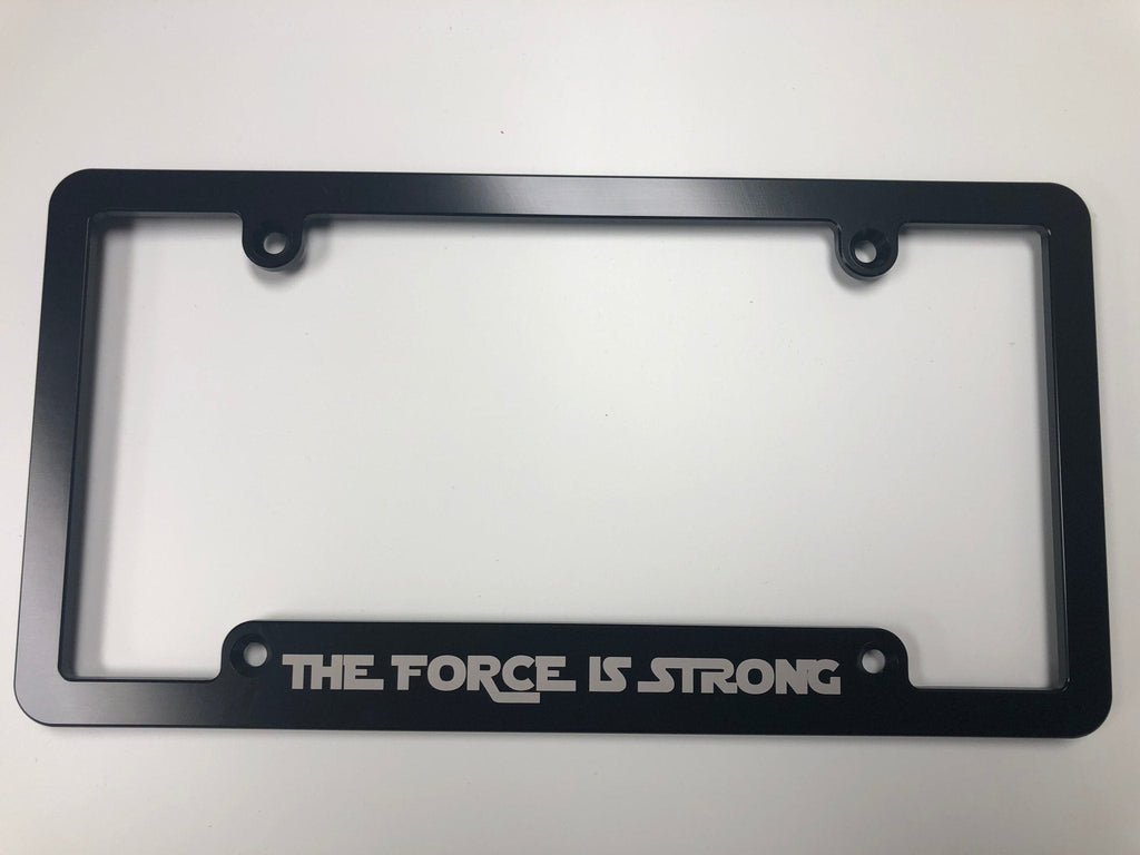 The Force is Strong Billet Aluminum License Plate Frame
