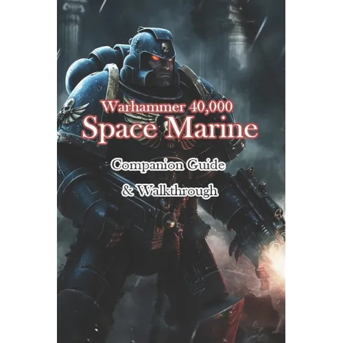Warhammer 40,000 Space Marine Companion Guide & Walkthrough