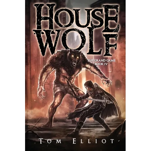 House Wolf, The Grand Game, Book 4: A Dark Fantasy LitRPG Adventure